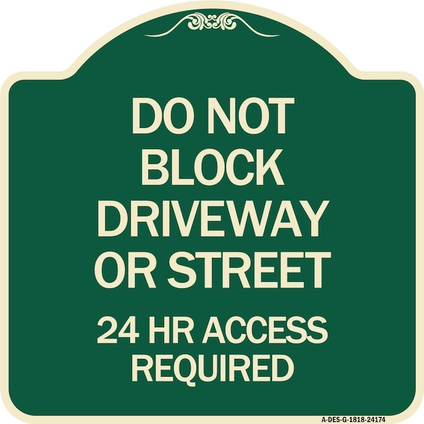 Signmission Do Not Block Driveway or Street 24 Hour Access Required Heavy-Gauge Alum Sign, 18" H, G-1818-24174 A-DES-G-1818-24174 - main